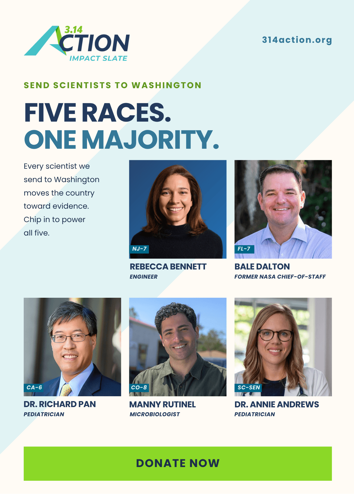 314 Impact Slate: Every scientist we send to Washington moves the country toward evidence. Chip in to power all five: Rebecca Bennett, Bale Dalton, Dr. Richard Pan, Manny Rutinel, Dr. Annie Andrews